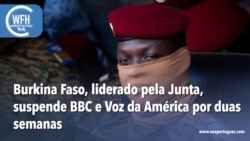  Washington Fora d’Horas: Autoridades do Burkina Faso suspendem as emissões da Voz da América e da BBC